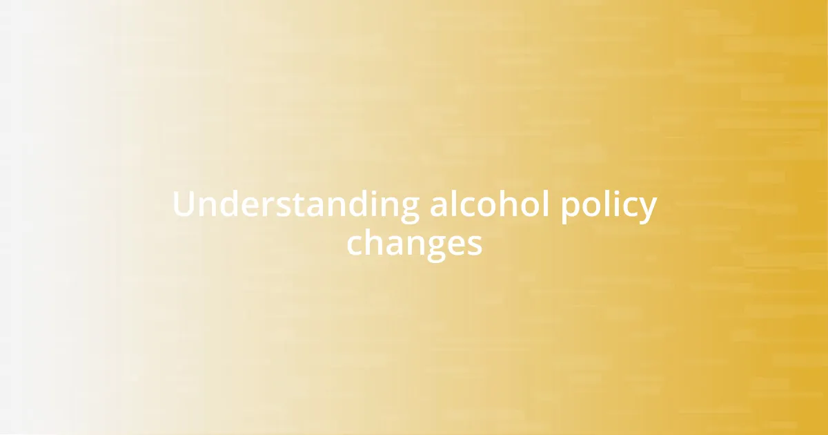 Understanding alcohol policy changes