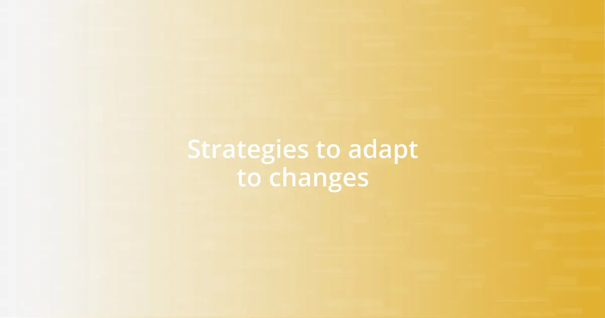 Strategies to adapt to changes