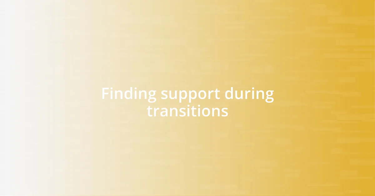 Finding support during transitions