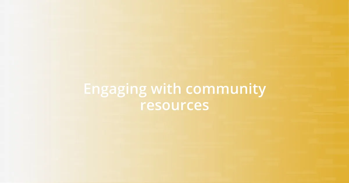 Engaging with community resources