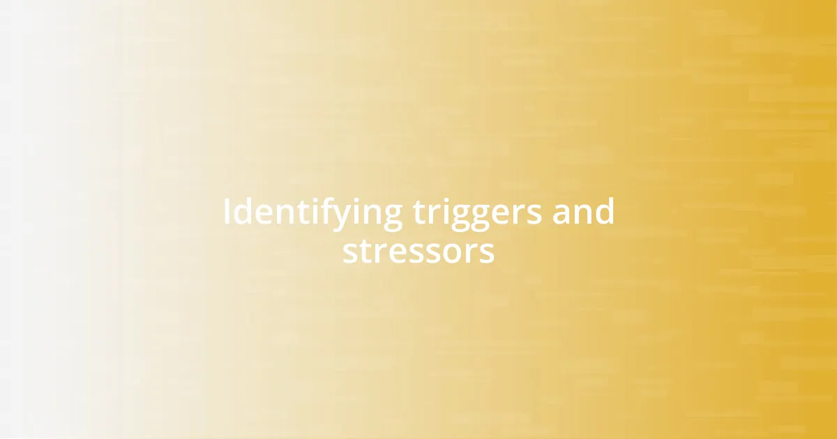 Identifying triggers and stressors