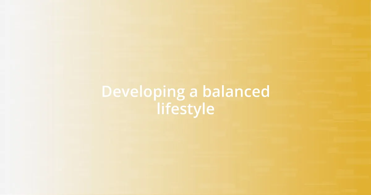 Developing a balanced lifestyle