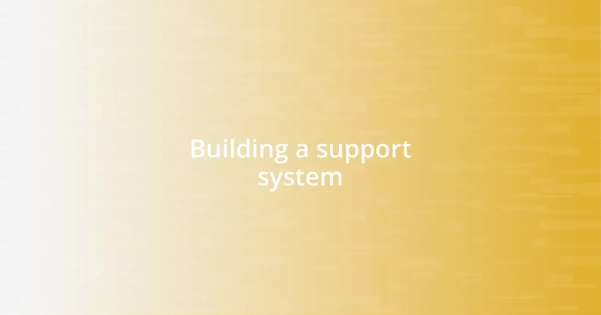 Building a support system