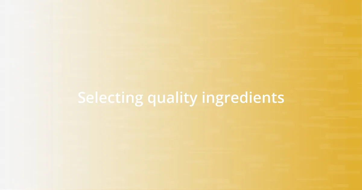 Selecting quality ingredients