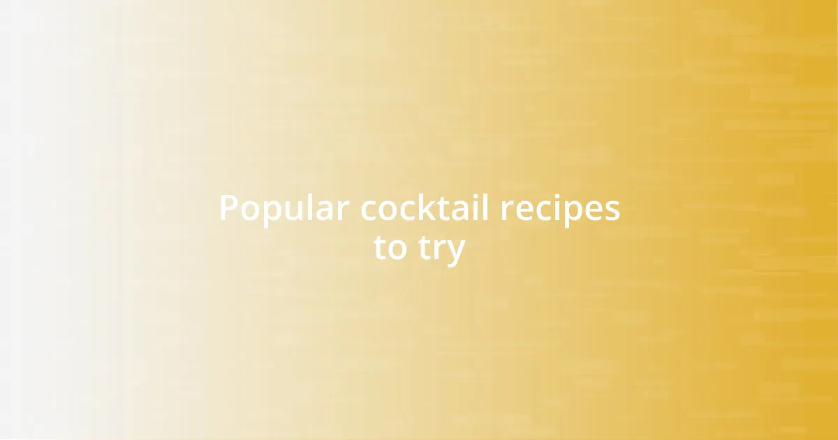 Popular cocktail recipes to try