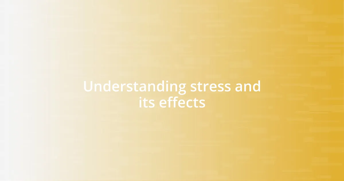 Understanding stress and its effects