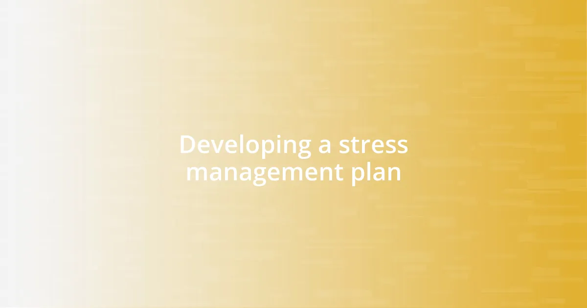 Developing a stress management plan