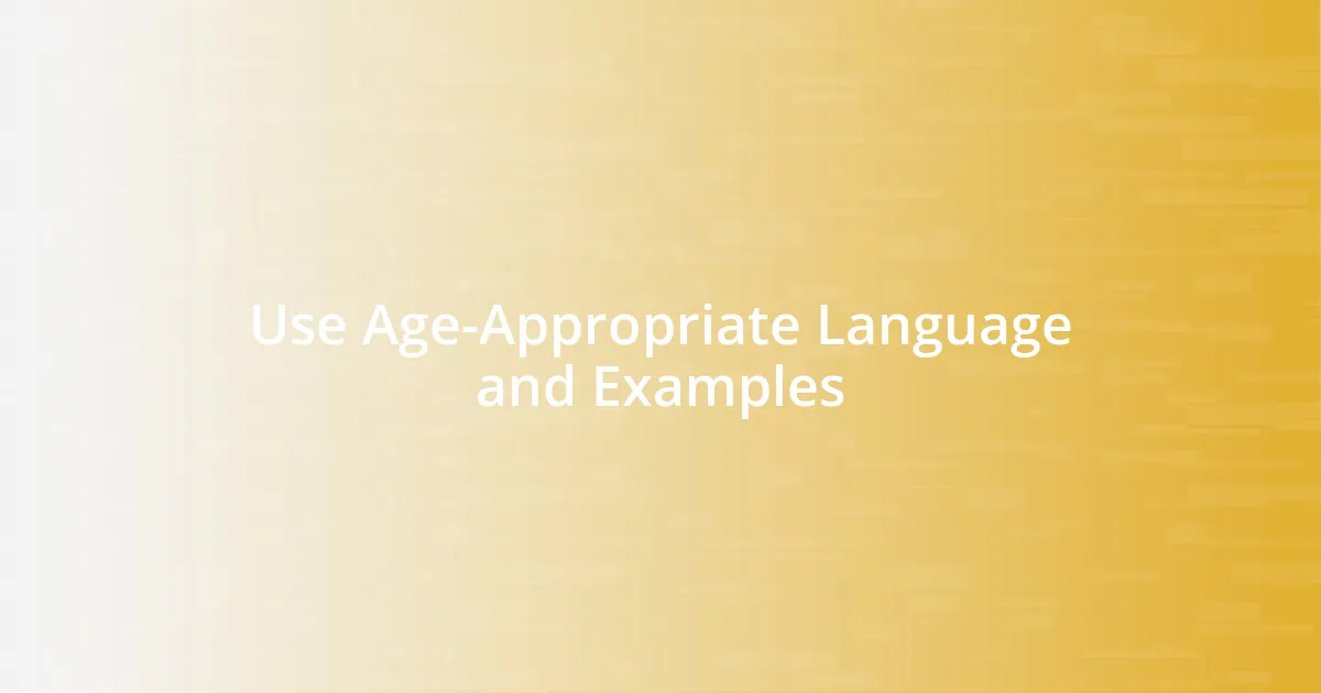 Use Age-Appropriate Language and Examples