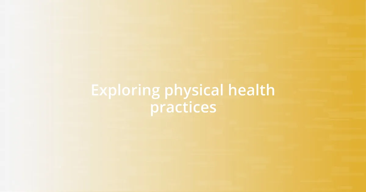 Exploring physical health practices