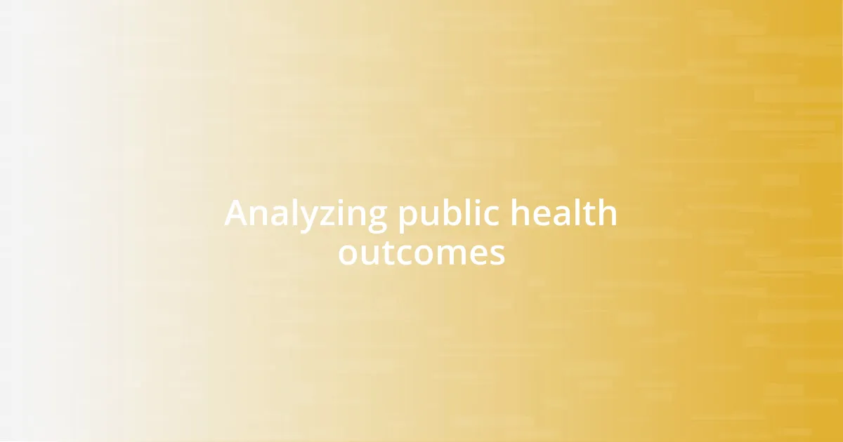 Analyzing public health outcomes