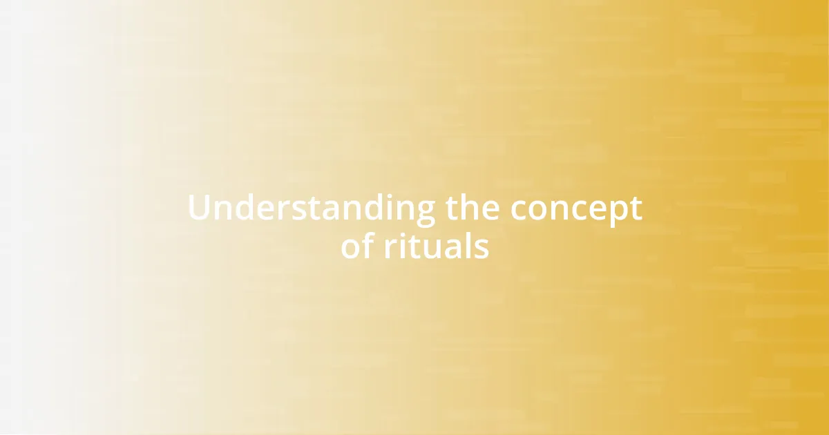 Understanding the concept of rituals