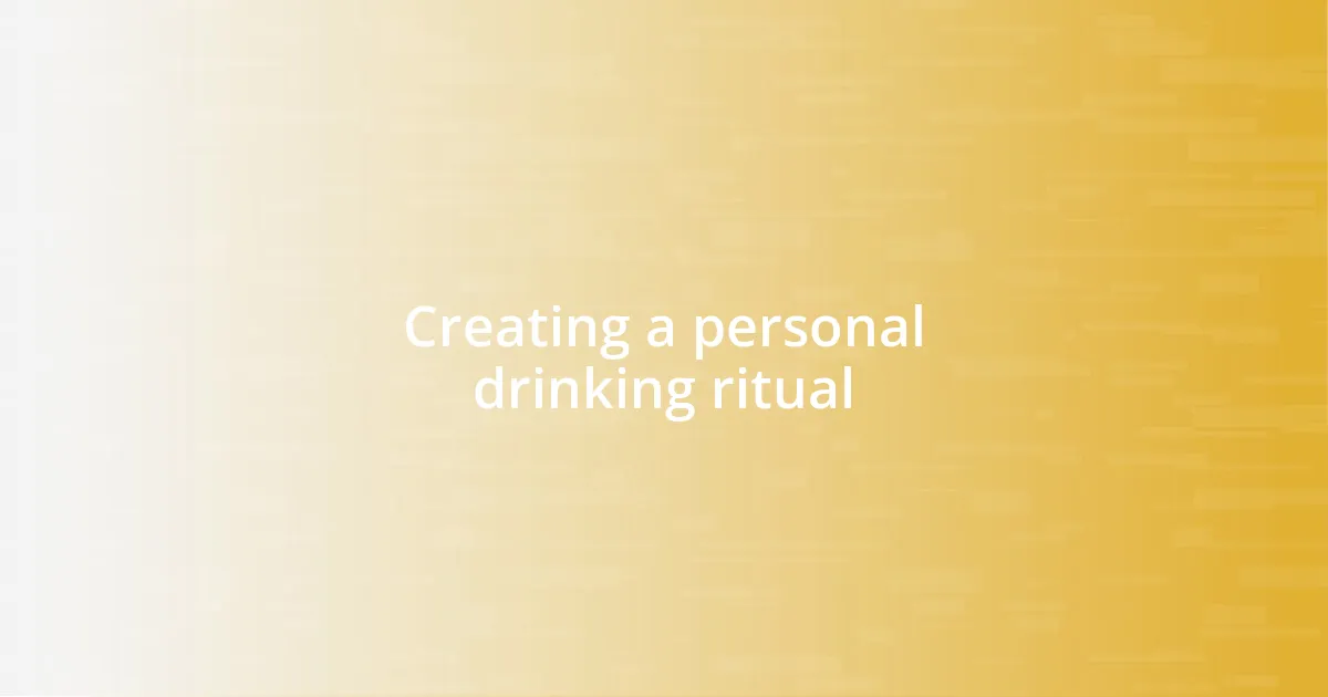 Creating a personal drinking ritual