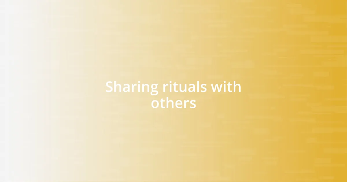 Sharing rituals with others