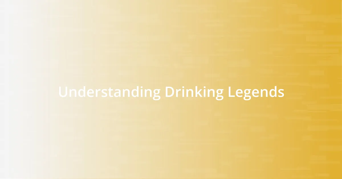 Understanding Drinking Legends