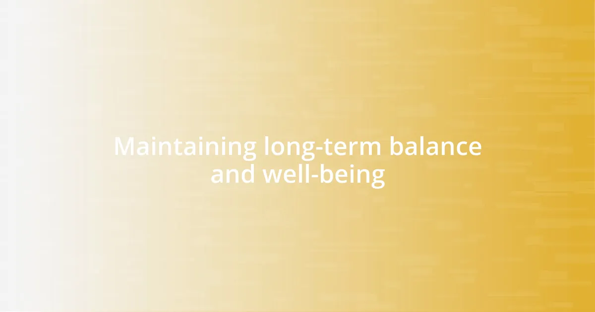 Maintaining long-term balance and well-being