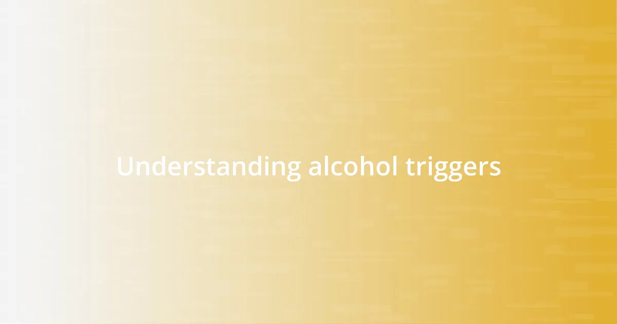 Understanding alcohol triggers