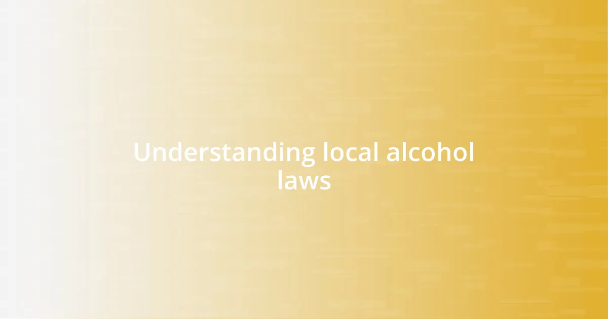 Understanding local alcohol laws