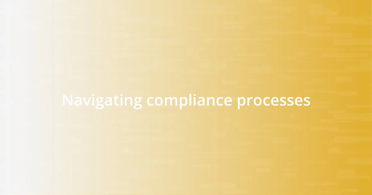 Navigating compliance processes