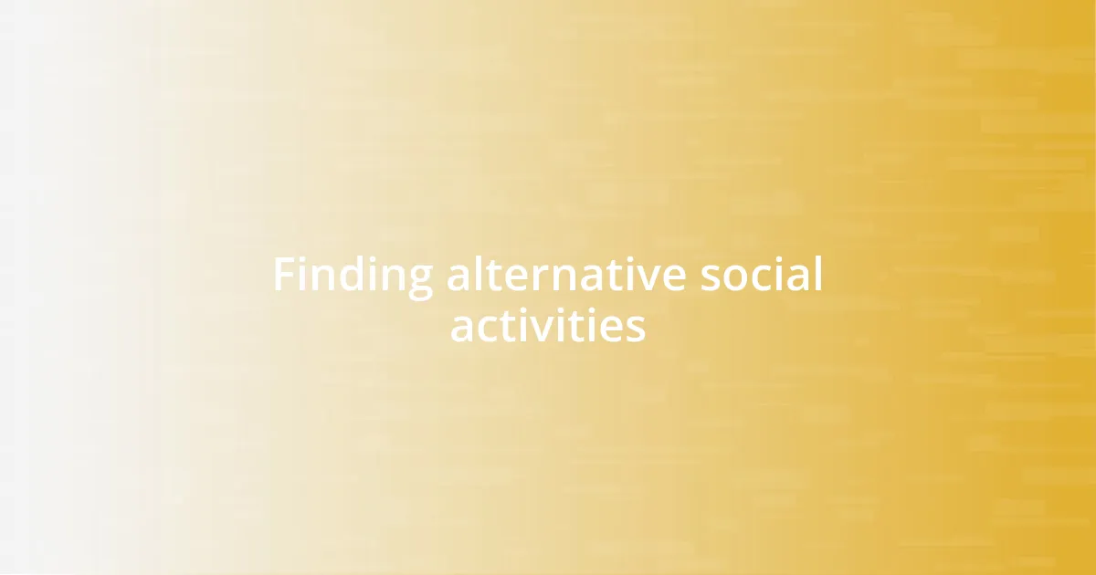 Finding alternative social activities