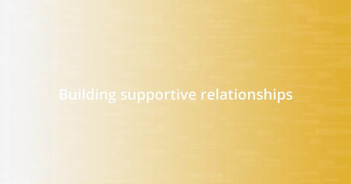 Building supportive relationships