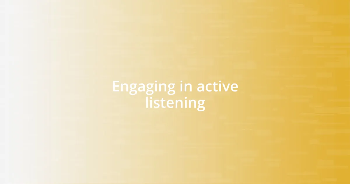 Engaging in active listening