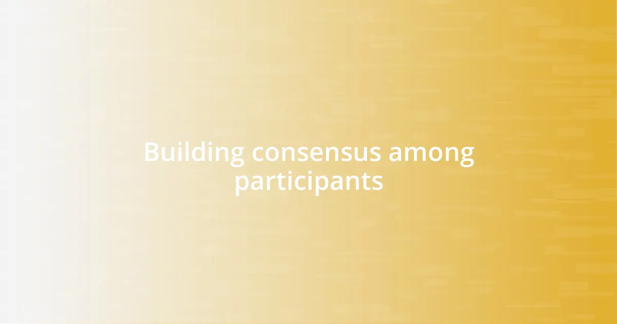 Building consensus among participants