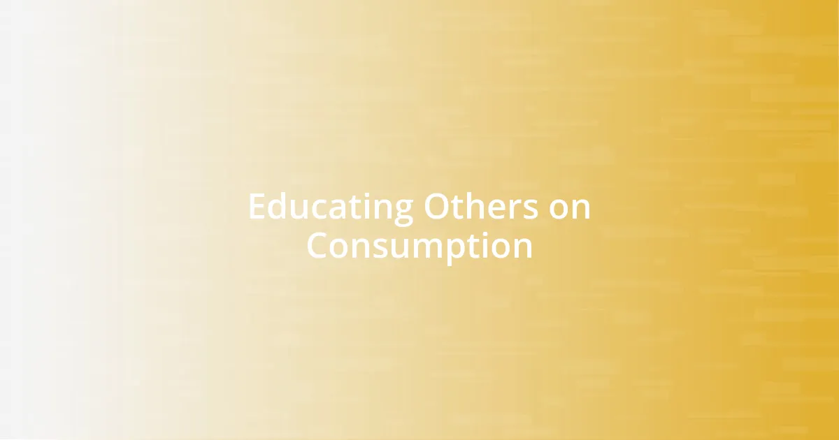 Educating Others on Consumption