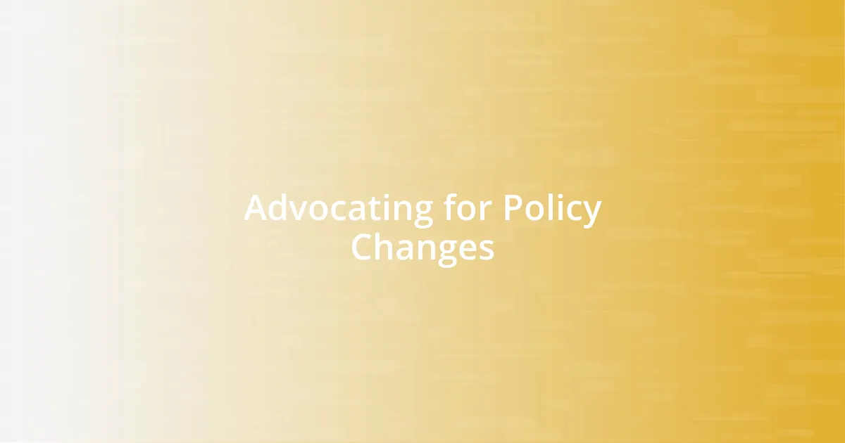 Advocating for Policy Changes