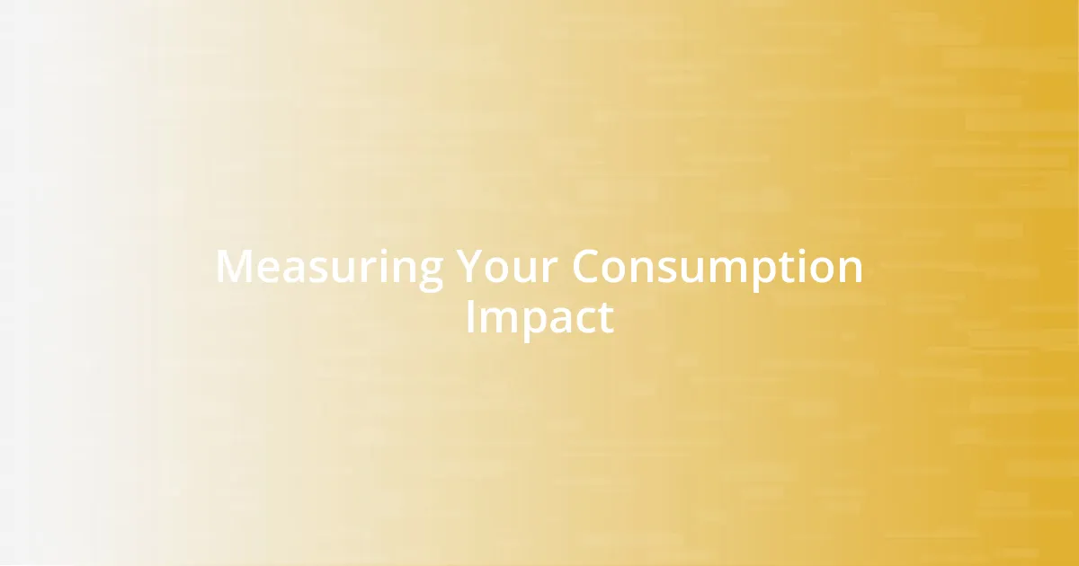 Measuring Your Consumption Impact