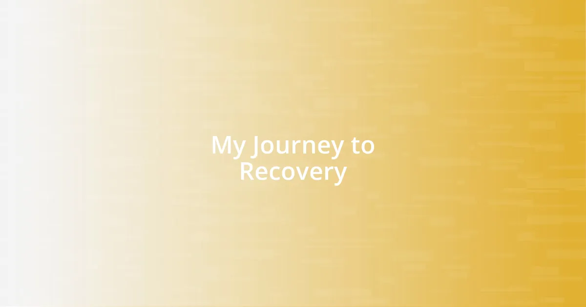 My Journey to Recovery