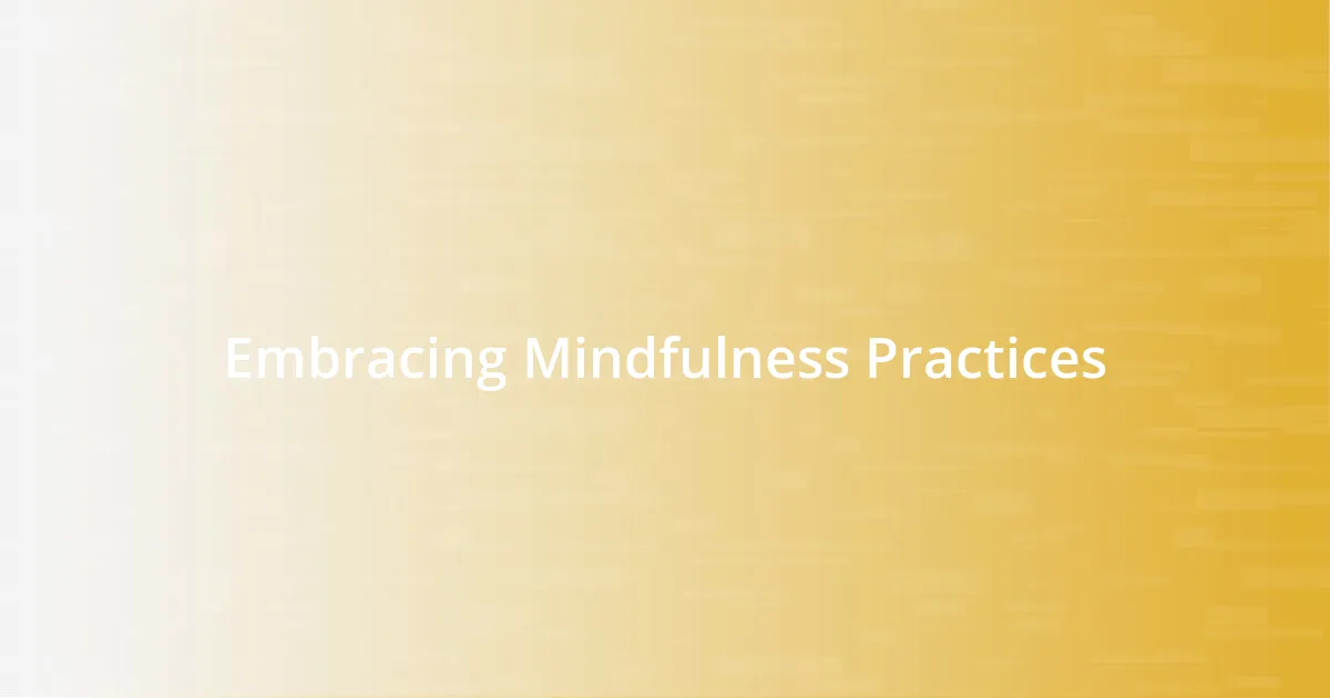 Embracing Mindfulness Practices