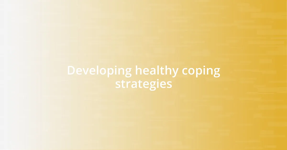 Developing healthy coping strategies