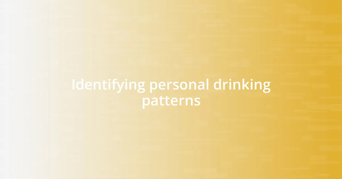 Identifying personal drinking patterns