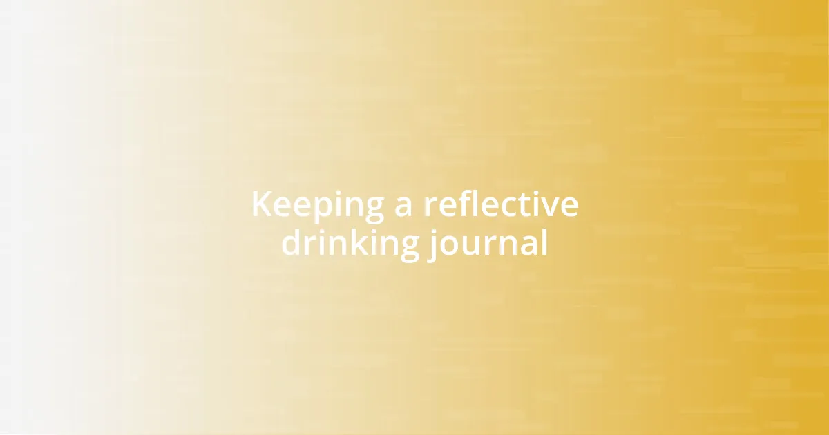 Keeping a reflective drinking journal