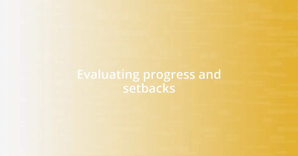 Evaluating progress and setbacks