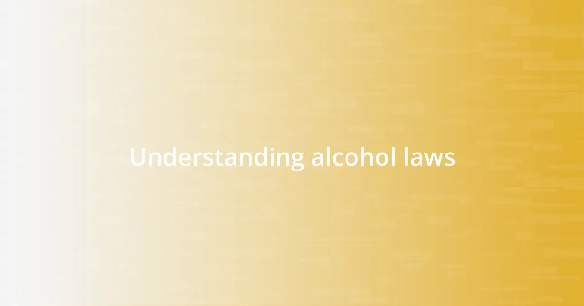 Understanding alcohol laws