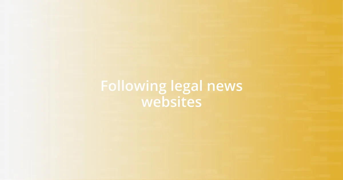 Following legal news websites