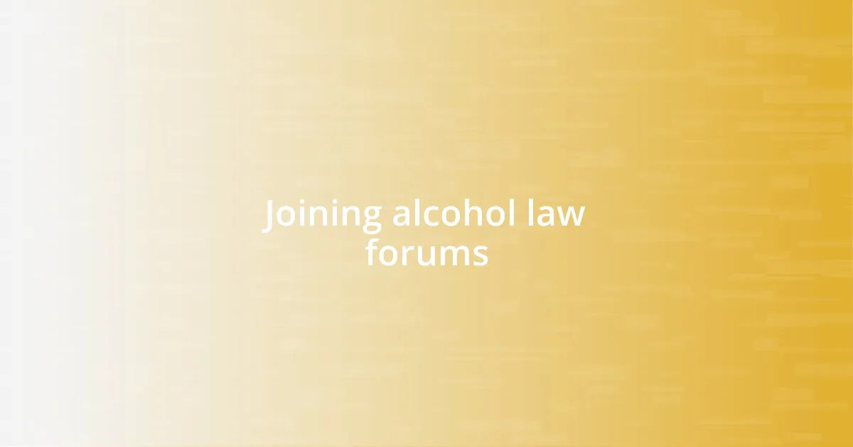 Joining alcohol law forums