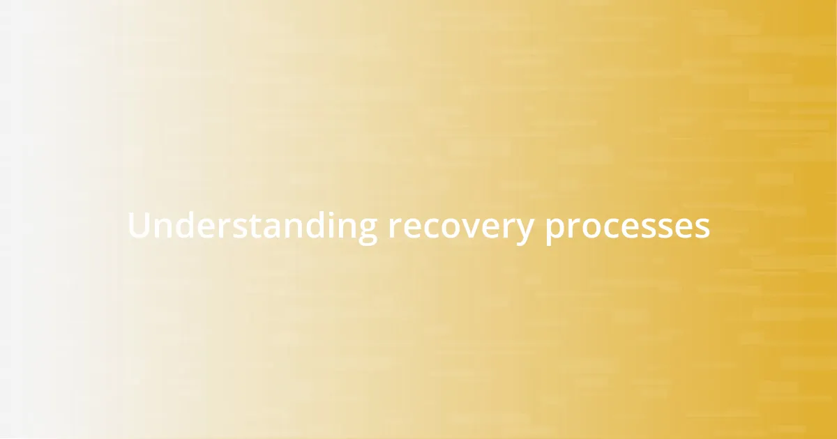 Understanding recovery processes