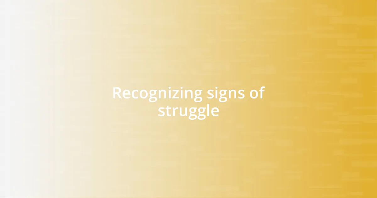 Recognizing signs of struggle