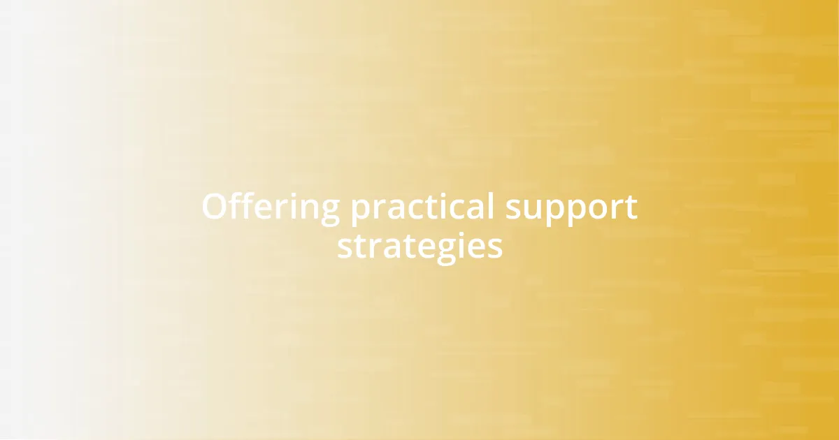 Offering practical support strategies