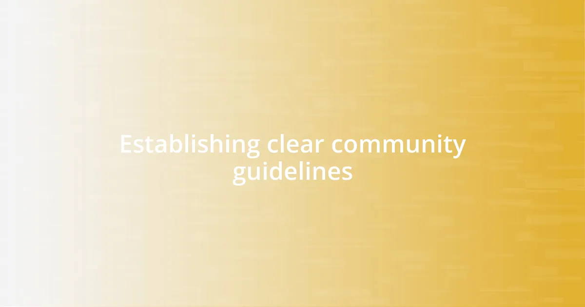 Establishing clear community guidelines