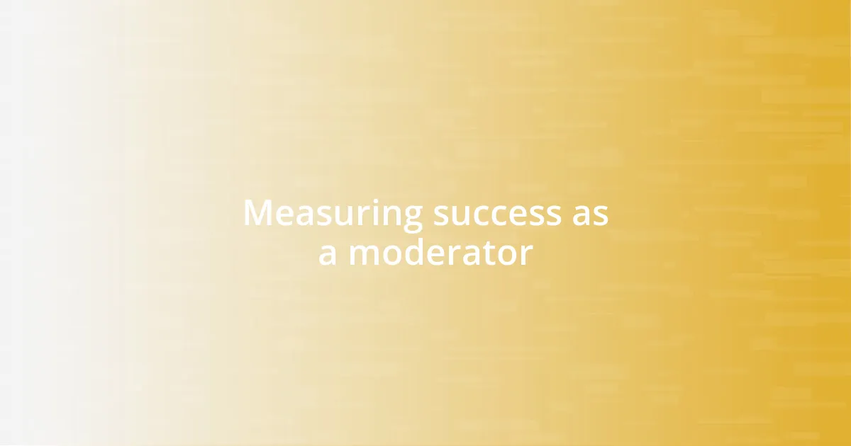 Measuring success as a moderator