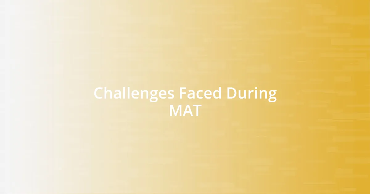 Challenges Faced During MAT