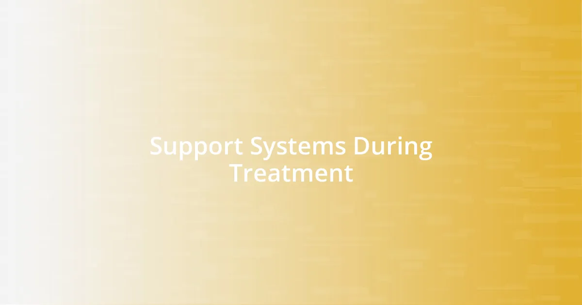 Support Systems During Treatment