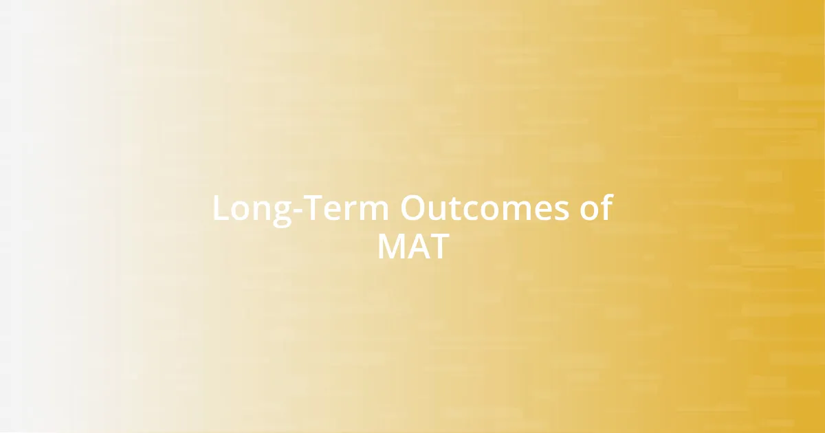 Long-Term Outcomes of MAT