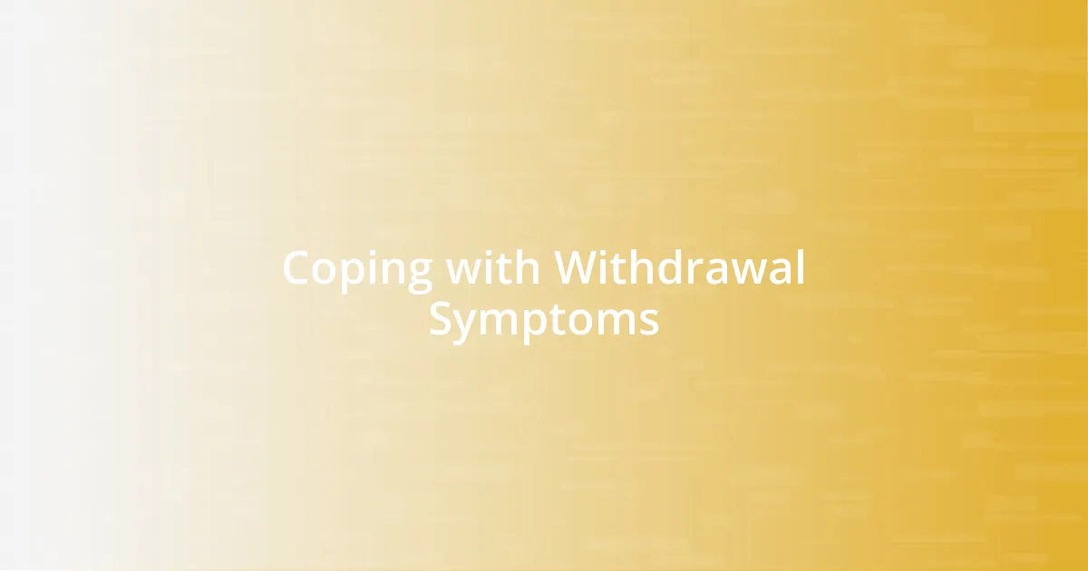 Coping with Withdrawal Symptoms