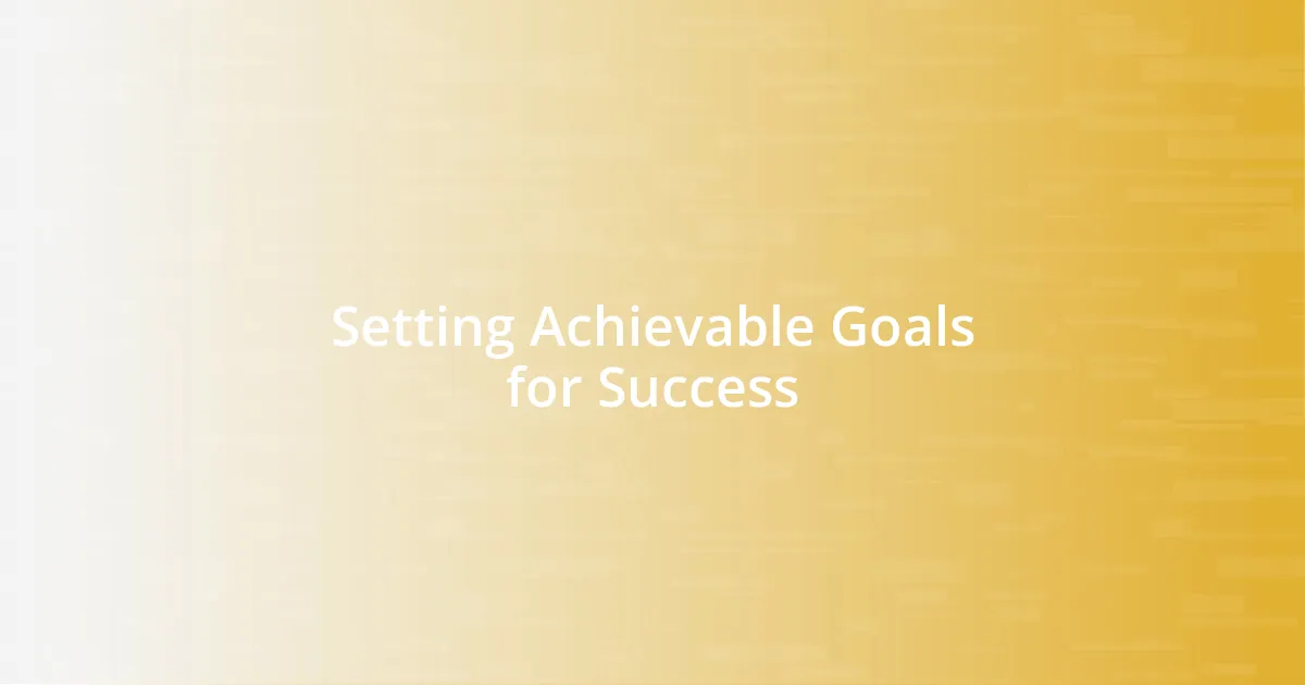 Setting Achievable Goals for Success