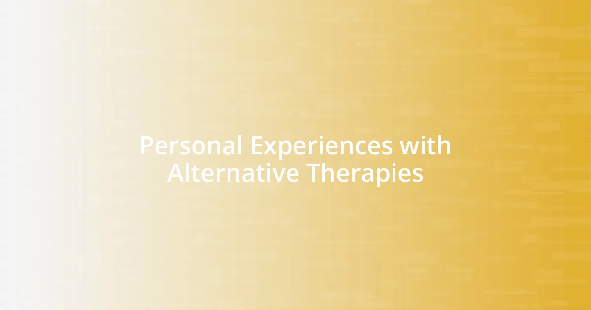 Personal Experiences with Alternative Therapies