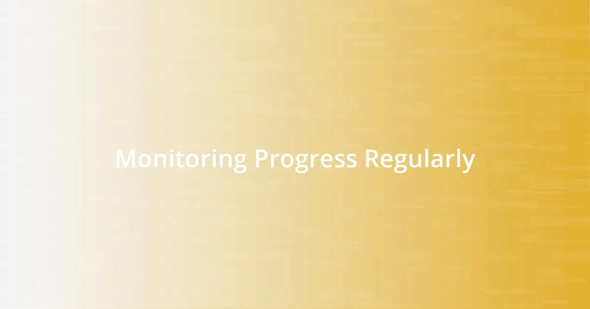 Monitoring Progress Regularly